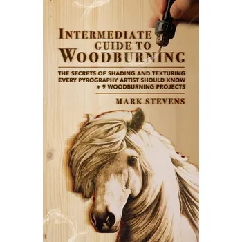 Encyklopedie Intermediate Guide to Woodburning - Puhaly, Mark; Stevens, Joel