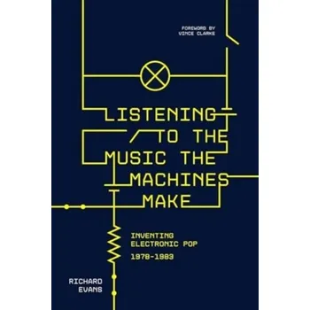 Listening to the Music the Machines Make - Evans, Richard