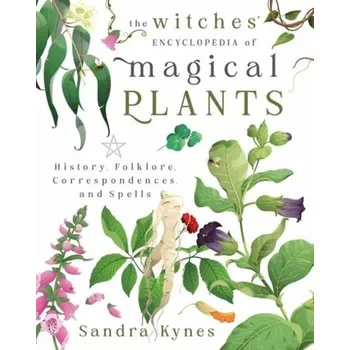 Encyklopedie The Witches' Encyclopedia of Magical Plants - Sandra Kynes