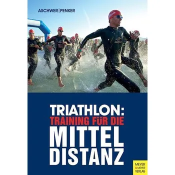 Triathlon: Training für die Mitteldistanz - Aschwer, Hermann [DE] (2024, Brožovaná, Meyer + Meyer Fachverlag)