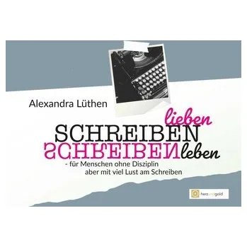 Osobní rozvoj Schreiben lieben Schreiben leben - Lüthen, Alexandra
