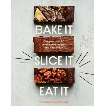 Bake It. Slice It. Eat It. - The Exploding Bakery; Coysh, Oliver; Oxford, Tom