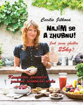 Najím se a zhubnu!: Kompletní průvodce změnou životního stylu - Cecílie Jílková (2016, pevná)