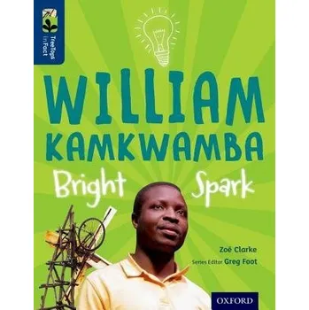 Cizí jazyk Oxford Reading Tree TreeTops inFact: Level 14: William Kamkwamba: Bright Spark - Clarke, Zoe