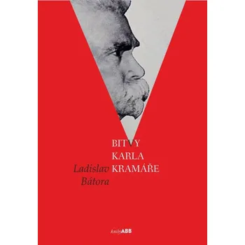 BITVY KARLA KRAMÁŘE - LADISLAV BÁTORA