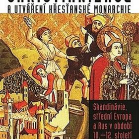 Obrázek k inzerátu: Christianizace a utváření křesťanské monarchie - kolektiv autorů