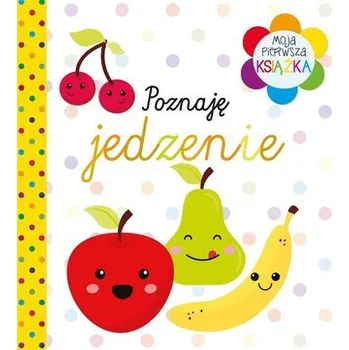 První čtění Moja pierwsza książka Poznaję jedzenie - praca zbiorowa