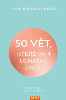 Osobní rozvoj 50 vět, které vám usnadní život: Klíč k vnitřní sebejistotě - Karin Kuschiková (2024, brožovaná)