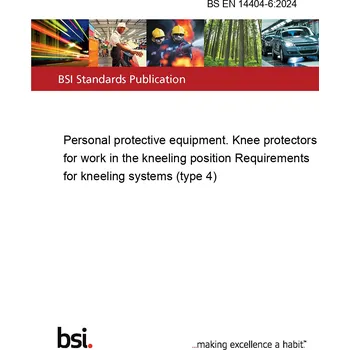 BS EN 14404-6:2024 Personal protective equipment. Knee protectors for work in the kneeling position Requirements for kneeling systems (type 4) Anglicky Tisk