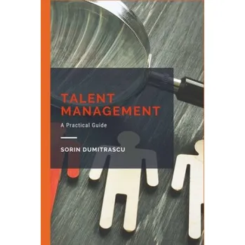 Talent Management: A Practical Guide – Dumitrascu Sorin Dumitrascu (EN)