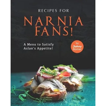 Recipes for Narnia Fans!: A Menu to Satisfy Aslan's Appetite! – Johny Bomer (EN)