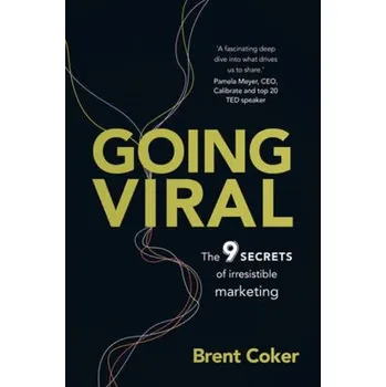 Going Viral, The 9 secrets of irresistible marketing - Coker, Brent