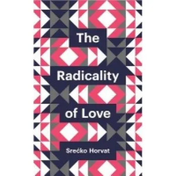 Radicality of Love - Horvat, Srecko