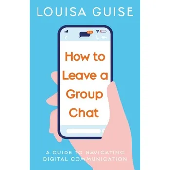 How to Leave a Group Chat - Guise, Louisa