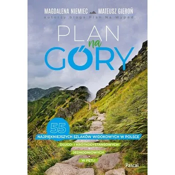 Plan na góry. 55 najpiękniejszych szlaków widokowych - Grotkiewicz Magdalena, Niemiec Renata