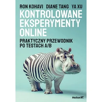 Kontrolowane eksperymenty online - Kohavi, Ron; Tang, Diane; Xu, Ya