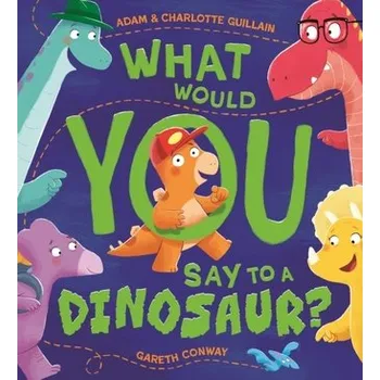 Příroda What Would You Say to a Dinosaur? - Guillain, Adam