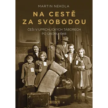 Kniha Na cestě za svobodou: Češi v uprchlických táborech po únoru 1948 - Martin Nekola (E-Kniha)
