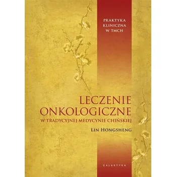 Leczenie onkologiczne w tradycyjnej medycynie... - Zhang, Hongsheng (The Chinese Univ of Hong Kong, Hong Kong); Lin, Hui (The Chinese Univ of Hong Kong, Hong Kong); Zhang,