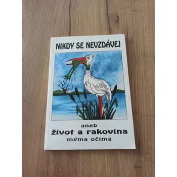 Literární biografie JAROSLAVA HAŠKOVÁ - Nikdy se nevzdávej aneb život a rakovina mýma očima (Nikdy se nevzdávej aneb život a rakovina mýma očima)