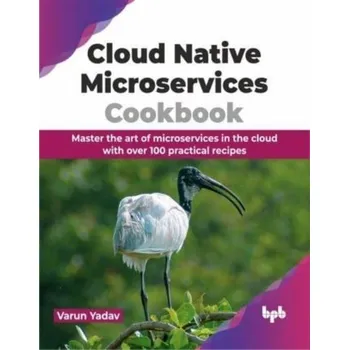 Technika Cloud Native Microservices Cookbook - Yadav, Varun