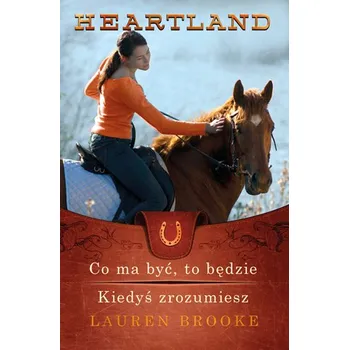 Heartland Co ma być, to będzie. Kiedyś zrozumiesz - Lauren Brooke