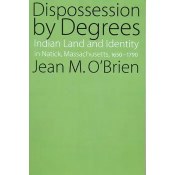 Dispossession by Degrees - Blee, Lisa; O'Brien, Jean M.