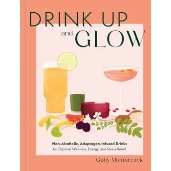 Drink Up and Glow - Mlynarczyk, Gaby