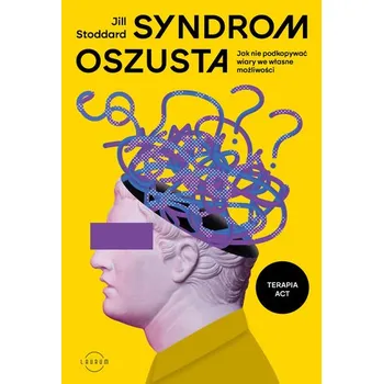 Osobní rozvoj Syndrom oszusta. Jak nie podkopywać wiary we własne możliwości - Stoddard, Jill A.