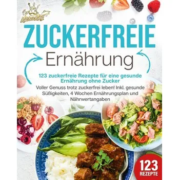 Zuckerfreie Ernährung - 123 zuckerfreie Rezepte für eine gesunde Ernährung ohne Zucker: Voller Genuss trotz zuckerfreiem leben! - King, Kitchen