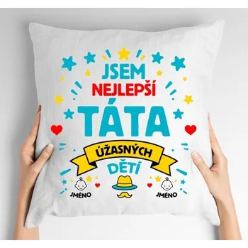 Dekorativní polštářek Polštář s potiskem Jsem nejlepší táta s vlastním jménem dětí