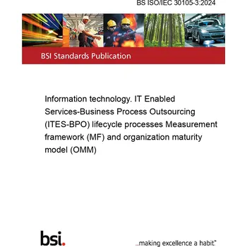 BS ISO/IEC 30105-3:2024 Information technology. IT Enabled Services-Business Process Outsourcing (ITES-BPO) lifecycle processes Measurement framework (MF) and organization maturity model (OMM) Anglicky Tisk
