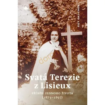 Svatá Terezie z Lisieux (Příběh jednoho života (1873-1897))
