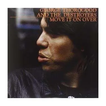 Zahraniční hudba LP George Thorogood & The Destroyers: Move It On Over 2021 Reissue Vinyl