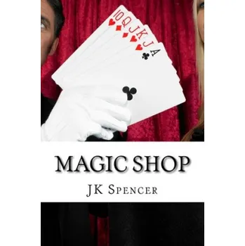 Beletrie pro dospělé Magic Shop: History, Magicians, and Tricks – J. K. Spencer (EN)