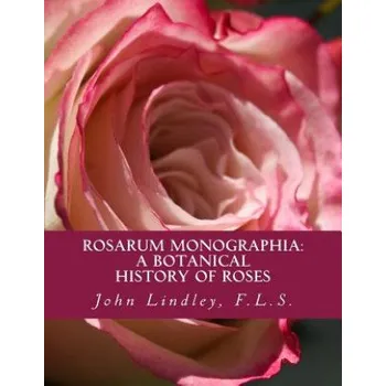 Kniha Rosarum Monographia: A Botanical History of Roses – F L S John Lindley,Roger Chambers (EN)