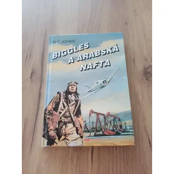 WILLIAM EARL JOHNS - Biggles a arabská nafta – Biggles 73. díl (Biggles a arabská nafta – Biggles 73. díl)