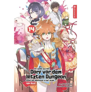 Komiks pro dospělé Ein Landei aus dem Dorf vor dem letzten Dungeon sucht das Abenteuer in der Stadt Light Novel 14 - Satou, Toshio