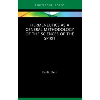 Hermeneutics as a General Methodology of the Sciences of the Spirit - Betti, Emilio [EN] (2022, Brožovaná, Taylor & Francis Ltd)