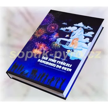 Zábavní pyrotechnika kniha Jak jsme stříleli pánubohu do oken (není to pyrotechnika, prodejné bez omezení,ale přesto je doporučená věková hranice 15+)
