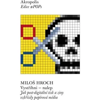 Kniha Vystřihni - nalep: Jak post-digitální tisk a ziny vzkřísily papírová média