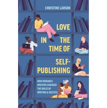 Love in the Time of Self-Publishing - Larson, Christine M.