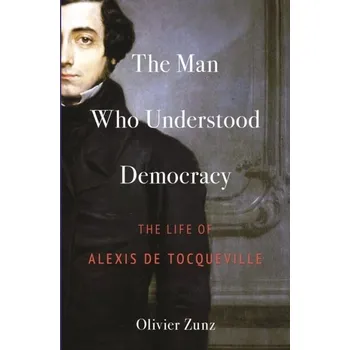 Literární biografie The Man Who Understood Democracy - Zunz, Olivier