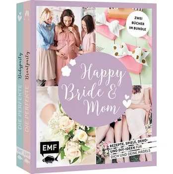 Happy Bride & Mom: Der perfekte Junggesellinnenabschied und Babyshower-Party - Stuckstätte, Jessica