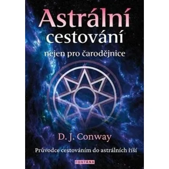 Astrální cestování nejen pro čarodějnice - D.J. Conwayová