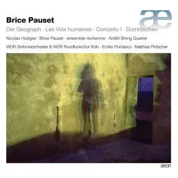 Zahraniční hudba 2CD Brice Pauset: Der Geograph - Les Voix Humaines - Concerto I - Dornröschen 2016