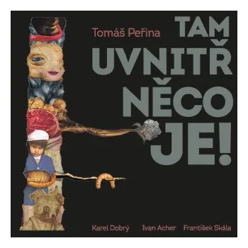 Tam uvnitř něco je - Tomáš Peřina