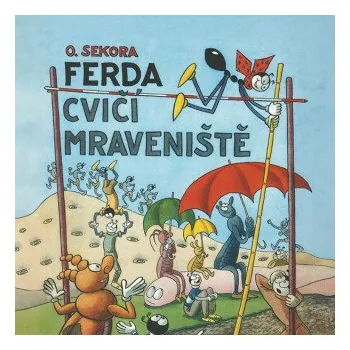 Ferda cvičí mraveniště - Ondřej Sekora