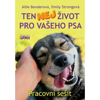 Chovatelství Ten nej život pro vašeho psa - pracovní sešit - Allie Benderová, Emily Strongová