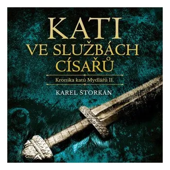 Kati ve službách císařů - Karel Štorkán